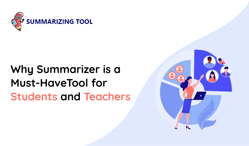 Why Summarizer is a Must-Have Tool for Students and Teachers?